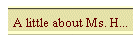 A little about Ms. H...